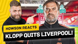 Klopp QUITS Liverpool Howson Reacts [upl. by Kutchins69]