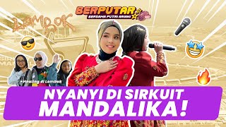 PUTRI NYANYI DI MANDALIKA CIRCUIT amp HEALING DI LOMBOK [upl. by Suolekcin]