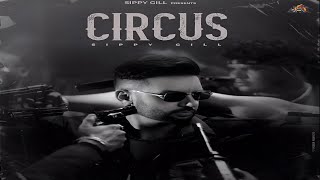 Circus Song  Sippy Gill  New Song  New Punjabi Song 2024  Sippy Gill New Song 2024 [upl. by Annawahs]