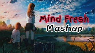 Mind Fresh Mashup 🥀Arijit Singh love Mashup ❤️heart touching songs 💔LOFI MUSIC [upl. by Atinuaj]