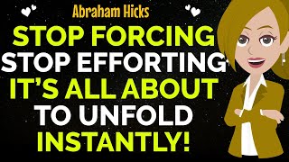 Stop Forcing Stop Efforting It’s All About To Unfold Instantly ✨✅Abraham Hicks 2024 [upl. by Eneladgam]