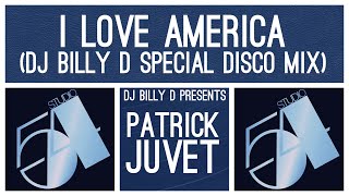 Patrick Juvet  I Love America DJ Billy D Special Disco Mix [upl. by Iasi659]