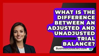 What Is The Difference Between An Adjusted And Unadjusted Trial Balance  BusinessGuide360com [upl. by Guildroy]