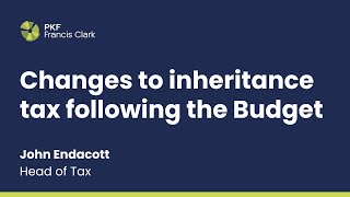 Changes to inheritance tax IHT  PKF Francis Clark [upl. by Gaven]