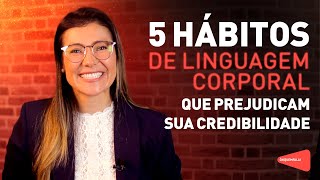 5 HÁBITOS DE LINGUAGEM CORPORAL QUE PREJUDICAM SUA CREDIBILIDADE  Óh Quem Fala [upl. by Parrisch]