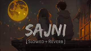 SAJNI  Sad Song  Slowed  Reverb   Lofi [upl. by Haleemak]