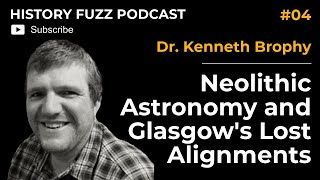 04  Dr Kenneth Brophy Neolithic Astronomy and Glasgows Lost Alignments [upl. by Aubry]