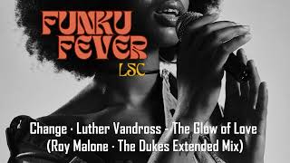 Change · Luther Vandross  The Glow Of Love Roy Malone · The Dukes Extended Mix [upl. by Aicilif]