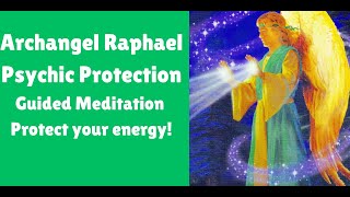 ARCHANGEL RAPHAEL PSYCHIC PROTECTION GUIDED MEDTIATION [upl. by Gemmell]