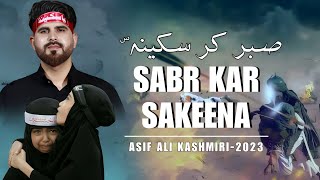 Sabr Kar Sakeena  Kashmiri Noha 2023  Asif Ali Kashmiri [upl. by Eelrak440]