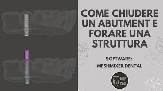 MESHMIXER DENTAL COME CHIUDERE UN ABUTMENT DIGITALE E FORARE UNA STRUTTURA IMPLANT TUTORIAL EXOCAD [upl. by Gayel]