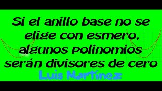 Si el anillo base no se elige con esmero algunos polinomios serán divisores de cero [upl. by Anyrak]