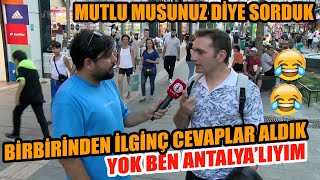 Mutlu musunuz diye sorduk olay cevaplar aldık  Yok ben Antalyalıyım [upl. by Esorylime]