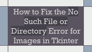 How to Fix the No Such File or Directory Error for Images in Tkinter [upl. by Uzzia]