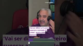 Vai ser difícil o Cruzeiro superar a vontade do Lanús avalia Lélio Gustavo [upl. by Cioban686]