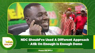 NDC Shouldve Used A Different Approach  Atik On Enough Is Enough Demo [upl. by Fital294]