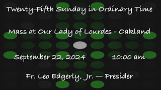 TwentyFifth Sunday in Ordinary Time  Mass at Our Lady of Lourdes  Oakland  September 22 2024 [upl. by Fitting848]