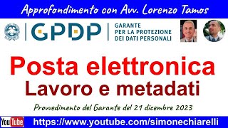 GDPR posta elettronica lavoro e metadati  commento TamosChiarelli a atto del Garante 822024 [upl. by Mayne]