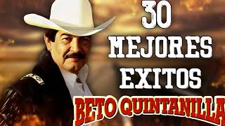 Beto Quintanilla  Corridos Pesados Mix  Las 30 Mejores Exitos [upl. by Cacka980]