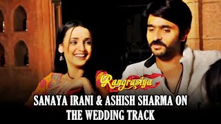 Rang Rasiya Sanaya Irani amp Ashish Sharma TALK About The Upcoming Wedding Track In The Show [upl. by Akayas]