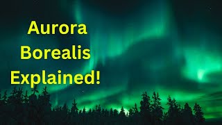 Aurora Borealis Explained [upl. by Mitzie220]