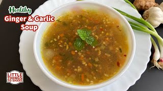 Healthy Ginger Garlic Soup I Soup for Cold amp Cough I Ginger Garlic Clear SoupLittle Things To Share [upl. by Adliw]