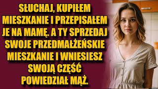 Słuchaj kupiłem mieszkanie i przepisałem je na mamę A ty sprzedaj swoje przedmałżeńskie mieszkanie [upl. by Schnorr933]