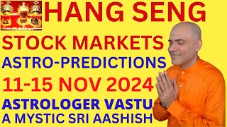 HANG SENG 1115 NOV 2024 ASTROLOGY PREDICTIONS ASTROVASTU EXPERT SRI AASHISH WHATSAPP 9674529828 [upl. by Naoj]