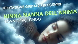 Meditazione per dormire un viaggio guidato verso il riposo profondo una ninna nanna per lAnima [upl. by Kcirrem215]