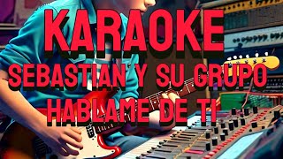 sebastian y su grupo háblame de ti KARAOKE [upl. by Oiramej835]