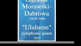 Eugeniusz MorawskiDabrowa 18761948  quotUlalumequot symphonic poem 1917 [upl. by Oidivo484]