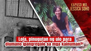 Lola pinugutan ng ulo para diumano ipangregalo sa mga kainuman  Kapuso Mo Jessica Soho [upl. by Ssidnac600]