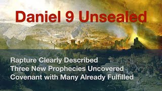 Daniel 9 Unsealed  The Rapture Timeline and the Covenant with Many Revealed [upl. by Ahsimrac404]