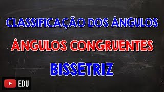 Classificação dos Ângulos Ângulos Congruentes e Bissetriz [upl. by Wilfrid980]