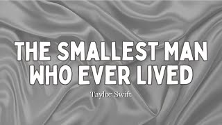 Taylor Swift  The Smallest Man Who Ever Lived Lyrics [upl. by Yentterb]