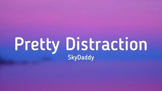 SkyDxddy  Pretty Distraction lyrics SkyDxddy [upl. by Hutchings]