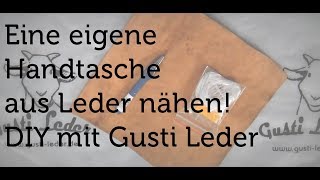 Tutorial  Eigene Handtasche nähen  Leder  DIY  Gusti Leder [upl. by Redfield19]