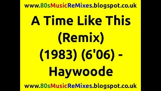 A Time Like This Remix  Haywoode  Mike Myers  Lynton Naiff  Andy Todd  80s Club Music  80s [upl. by Kcired]