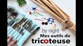 By Night  Mes outils de tricoteuse [upl. by Refotsirk944]