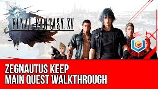 Final Fantasy XV Walkthrough  Zegnautus Keep Main Quest GuideGameplayLets Play [upl. by Jeramie]