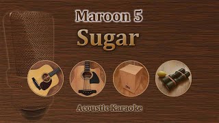 Sugar  Maron 5 Acoustic Karaoke [upl. by Mailand]