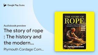 The story of rope  The history and the modern… by Plymouth Cordage Company · Audiobook preview [upl. by Aisats]