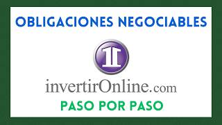 Como INVERTIR en OBLIGACIONES NEGOCIABLES desde Invertir Online IOL [upl. by Eirahcaz879]