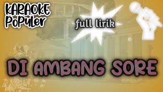 Karaoke  Diambang Sore  Full Lirik [upl. by Ramsa44]