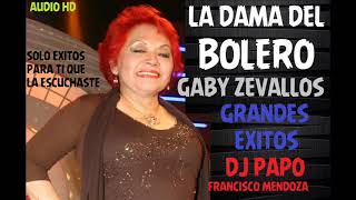 MIX GABY ZEVALLOS  LA DAMA DEL BOLERO AUDIO HD DJ PAPO [upl. by Naltiac132]