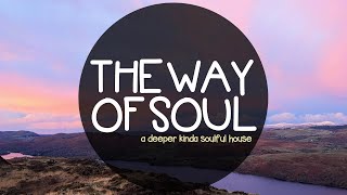 THE WAY OF SOUL A Deeper Kinda Soulful House 114 [upl. by Dani]