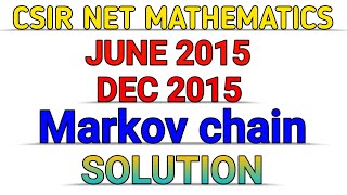 CSIR NET MATHEMATICS  MARKOV CHAIN  DEC 2015  JUNE 2015  SOLUTION [upl. by Zales]