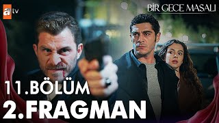 Bir Gece Masalı 11 Bölüm 2 Fragmanı  “Şansın varken beni öldürmeliydin atvturkiye [upl. by Leasim705]