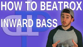 How To Beatbox  Inward Bass Tutorial Many Variations [upl. by Norword]