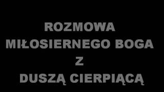 ROZMOWA MIŁOSIERNEGO BOGA Z DUSZĄ CIERPIĄCĄ [upl. by Dur]